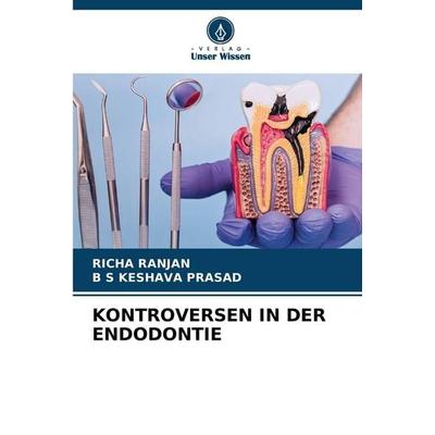 KONTROVERSEN IN DER ENDODONTIE, Taschenbuch von Richa Ranjan,B. S. Keshava Prasad, Verlag Unser Wissen