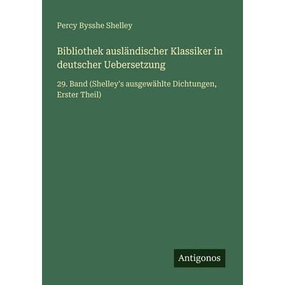 Bibliothek ausländischer Klassiker in deutscher Uebersetzung, Taschenbuch von Percy Bysshe Shelley, Antigonos Verlag, 978-3-386-33477-8