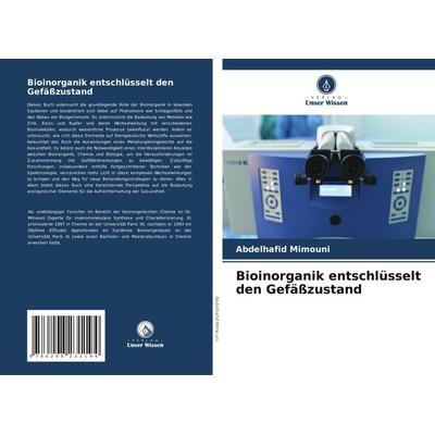 Bioinorganik entschlüsselt den Gefäßzustand, Taschenbuch von Abdelhafid Mimouni, Verlag Unser Wissen, 978-620-8-23119-4