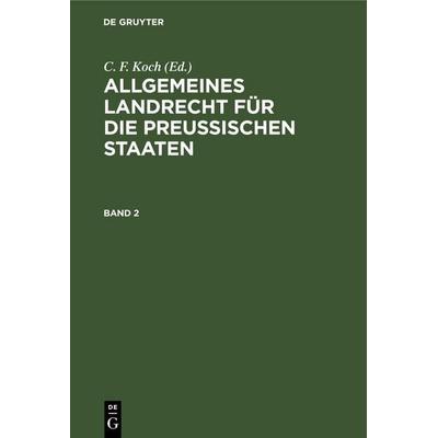Allgemeines Landrecht für die Preußischen Staaten. Band 2, Gebundene Ausgabe von , De Gruyter Mouton, 978-3-11-260331-4