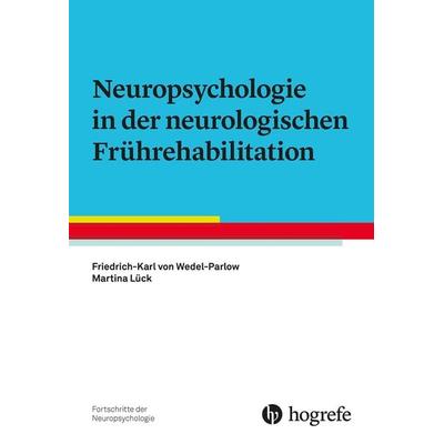 Neuropsychologie in der neurologischen Frührehabilitation, Taschenbuch von Friedrich-Karl Wedel-Parlow,Martina Lück, Hogrefe Verlag, 978-3-8017-2907-3