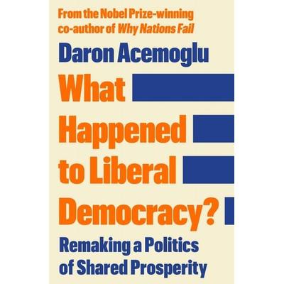 What Happened to Liberal Democracy?, Gebundene Ausgabe von Daron Acemoglu, Profile Books, 978-1-80522-864-6