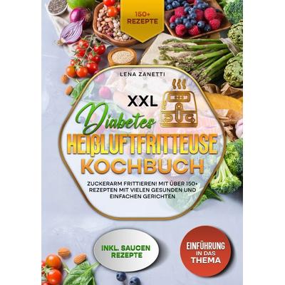 XXL Diabetes Heißluftfritteuse Kochbuch, Taschenbuch von Lena Zanetti, Epubli, 978-3-7598-9148-8