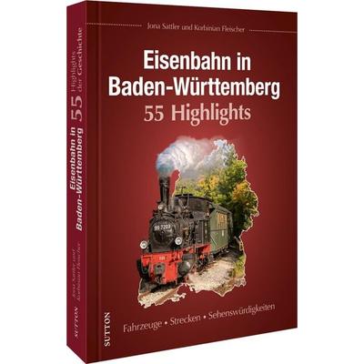 Eisenbahn in Baden-Württemberg. 55 Highlights, Gebundene Ausgabe von Jona Sattler,Korbinian Fleischer, Sutton, 978-3-96303-397-1