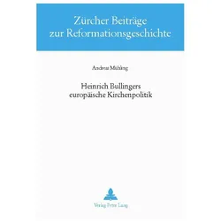 Heinrich Bullingers europäische Kirchenpolitik, Sachbücher von Andreas Mühling