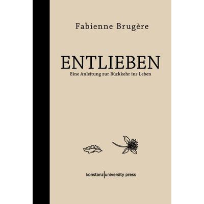 Entlieben, Gebundene Ausgabe von Fabienne Brugère, Konstanz University Press, 978-3-8353-9189-5