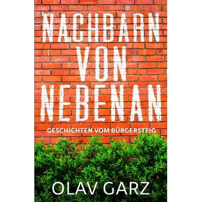 Nachbarn von nebenan, Taschenbuch von Olav Garz, Epubli, 978-3-7598-6519-9