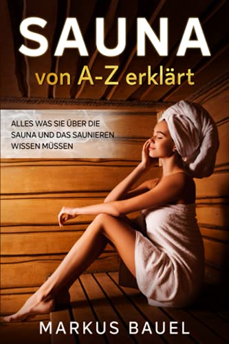 Markus Bauel - Sauna von A-Z erklärt: Alles was Sie über die Sauna und das Saunieren wissen müssen - Preis vom 02.10.2026 23:42:20 h