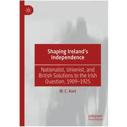 Shaping Ireland's Independence, Fachbücher von M. C. Rast