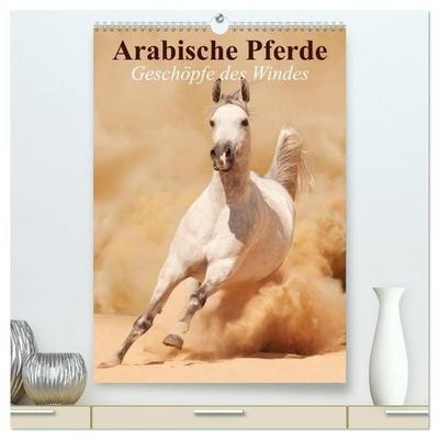 Arabische Pferde • Geschöpfe des Windes (hochwertiger Premium Wandkalender 2027 DIN A2 hoch), Kunstdruck in Hochglanz