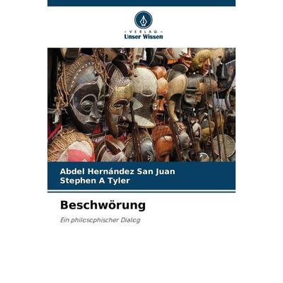 Beschwörung, Taschenbuch von Abdel Hernández San Juan,Stephen A. Tyler, Verlag Unser Wissen, 978-620-9-33936-3