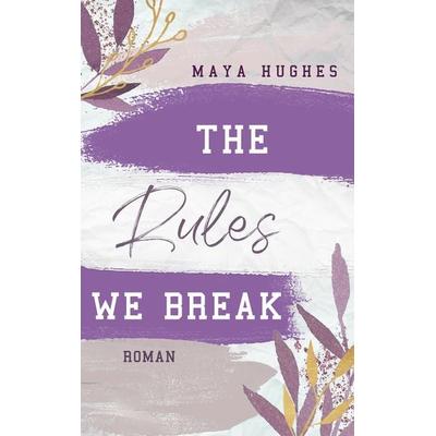 The Rules We Break, Taschenbuch von Maya Hughes, Lyx