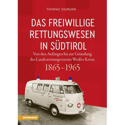 Das freiwillige Rettungswesen in Südtirol, Gebundene Ausgabe von Thomas Sigmund, Athesia-Tappeiner Verlag