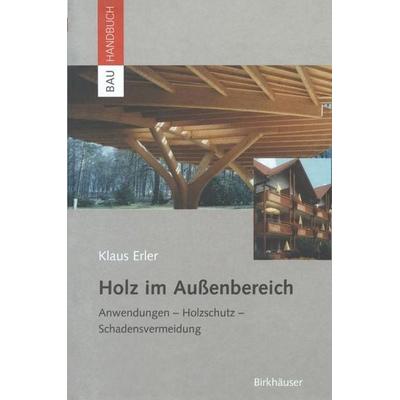 Holz im Außenbereich, Gebundene Ausgabe von Klaus Erler, Birkhäuser Basel, 978-3-7643-6537-0