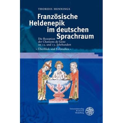 Französische Heldenepik im deutschen Sprachraum, Gebundene Ausgabe von Thordis Hennings, Universitätsverlag Winter GmbH Heidelberg, 978-3-8253-5501-2