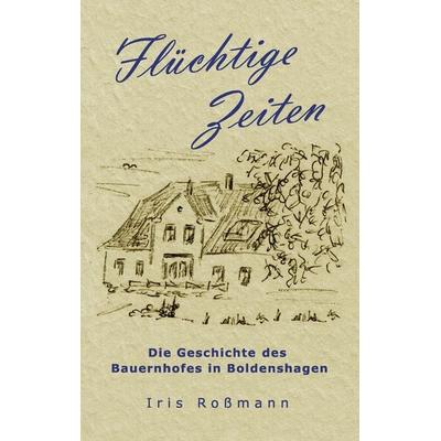 Flüchtige Zeiten, Taschenbuch von Iris Rossmann, BoD – Books on Demand, 978-3-7412-6343-9