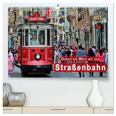 Durch die Welt mit der Straßenbahn (hochwertiger Premium Wandkalender 2027 DIN A2 quer), Kunstdruck in Hochglanz