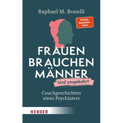 Frauen brauchen Männer (und umgekehrt), Taschenbuch von Raphael M. Bonelli, Herder, 978-3-451-03824-2