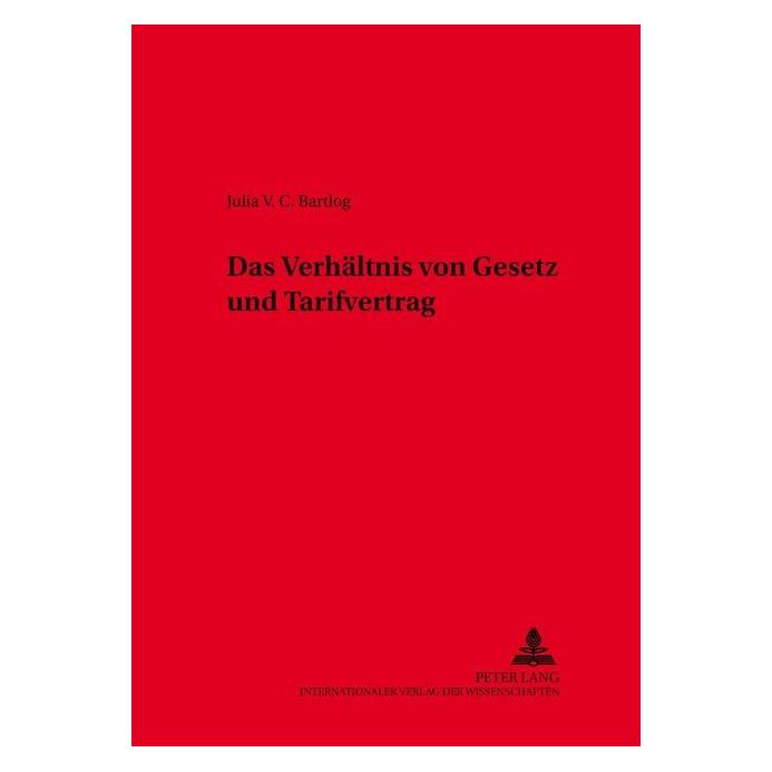 Peter Lang Das Verhältnis von Gesetz und Tarifvertrag (Deutsch, Softcover, Julia V. C. Bartlog) (56032899)