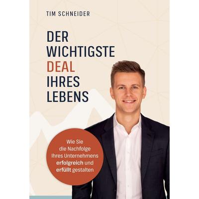 Der wichtigste Deal Ihres Lebens, Gebundene Ausgabe von Tim Schneider, BoD – Books on Demand, 978-3-696-36205-8