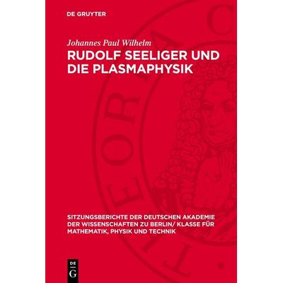 Rudolf Seeliger und die Plasmaphysik, Gebundene Ausgabe von Johannes Paul Wilhelm, De Gruyter, 978-3-11-277502-8