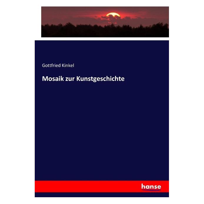 Hansebooks Mosaik zur Kunstgeschichte (Deutsch, Softcover, Gottfried Kinkel) (55869790)