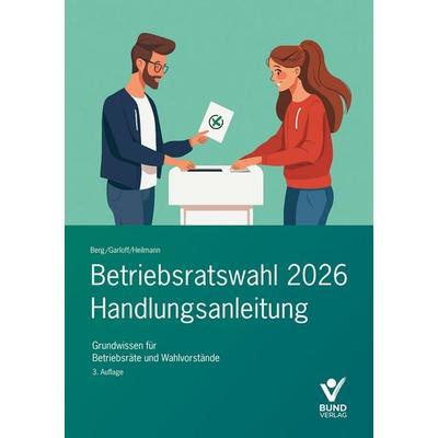 Betriebsratswahl 2026 - Handlungsanleitung, Paperback von Peter Berg,Micha Heilmann,Grégory Garloff, Bund Verlag, 978-3-7663-7507-0