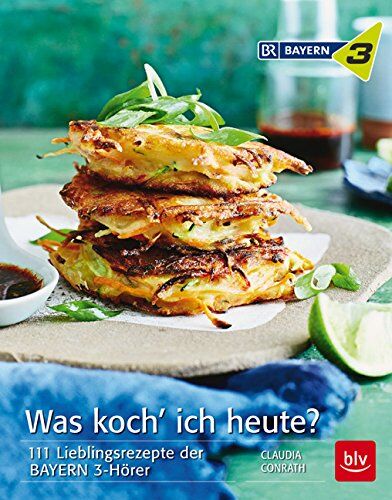 Claudia Conrath - Was koch' ich heute?: 111 Lieblingsrezepte der BAYERN 3-Hörer - Preis vom 15.10.2026 23:06:25 h