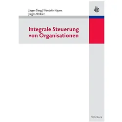 Integrale Steuerung von Organisationen, Fachbücher von Jürgen Weibler, Jürgen Deeg, Wendelin Küpers