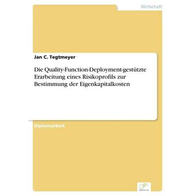 Die Quality-Function-Deployment-gestützte Erarbeitung eines Risikoprofils zur Bestimmung der Eigenkapitalkosten, Taschenbuch von Jan C. Tegtmeyer,