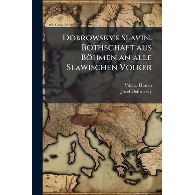 Dobrowsky's Slavin. Bothschaft aus BÃ¶hmen an alle Slawischen VÃ¶lker, Taschenbuch von VÃ¡clav Hanka,Josef DobrovskÃ½, Gale ECCO, Print Editions,