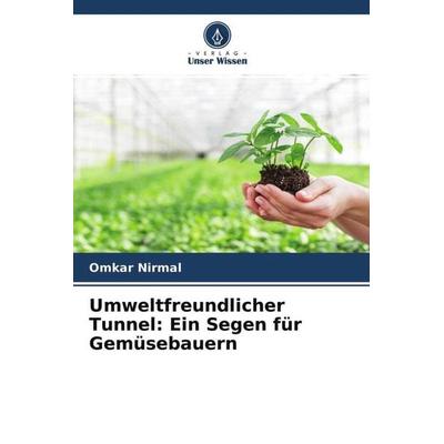 Umweltfreundlicher Tunnel: Ein Segen für Gemüsebauern, Taschenbuch von Omkar Nirmal,Ashish Bhuwad,Pradeep Haldavanekar, Verlag Unser Wissen,