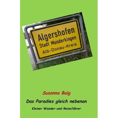 Algershofen Das Paradies gleich nebenan, Taschenbuch von Susanna Balg, Epubli, 978-3-7541-3954-7