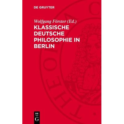 Klassische deutsche Philosophie in Berlin, Gebundene Ausgabe von , De Gruyter, 978-3-11-276296-7
