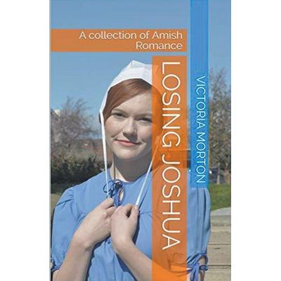 Losing Joshua A Collection of Amish Romance, Taschenbuch von Victoria Morton, Trellis Publishing