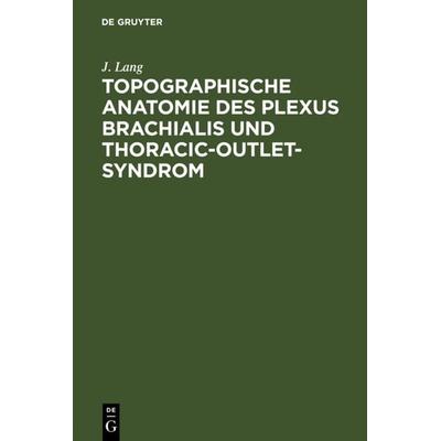 Topographische Anatomie des Plexus brachialis und Thoracic-outlet-Syndrom, Gebundene Ausgabe von J. Lang, De Gruyter, 978-3-11-010160-7