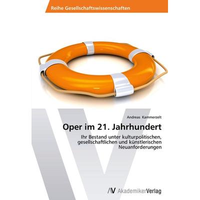 Oper im 21. Jahrhundert, Taschenbuch von Andreas Kammerzelt, AV Akademikerverlag, 978-3-639-48806-7