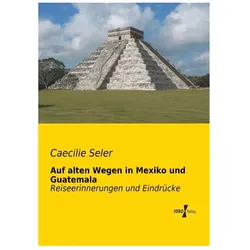 Auf alten Wegen in Mexiko und Guatemala, Ratgeber von Caecilie Seler