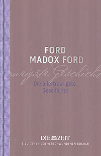 Ford, Ford Madox - Die allertraurigste Geschichte (Die ZEIT Bibliothek der verschwundenen Bücher) - Preis vom 13.10.2026 19:28:25 h