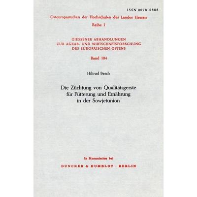 Die Züchtung von Qualitätsgerste für Fütterung und Ernährung in der Sowjetunion., Taschenbuch von Hiltrud Besch, Duncker & Humblot, 978-3-428-04691-1