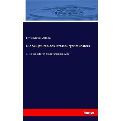 Die Skulpturen des Strassburger Münsters, Taschenbuch von Ernst Meyer-Altona, Hansebooks, 978-3-7446-1949-3