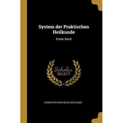 System Der Praktischen Heilkunde: Erster Band, Taschenbuch von Christoph Wilhelm Hufeland, Creative Media Partners, LLC, 978-0-341-55809-5