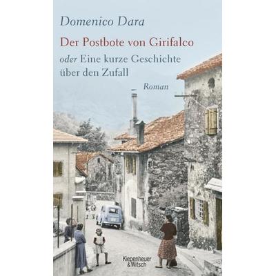 Der Postbote von Girifalco oder Eine kurze Geschichte über den Zufall, Gebundene Ausgabe von Domenico Dara, Kiepenheuer & Witsch