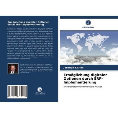 Ermöglichung digitaler Optionen durch ERP-Implementierung, Taschenbuch von Jahangir Karimi, Verlag Unser Wissen, 978-620-3-34547-6
