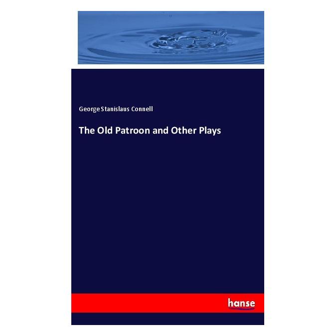 Hansebooks The Old Patroon and Other Plays (Englisch, Softcover, George Stanislaus Connell) (56078210)