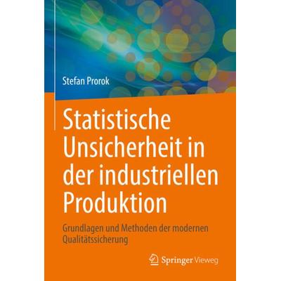 Statistische Unsicherheit in der industriellen Produktion, Gebundene Ausgabe von Stefan Prorok, Springer Berlin, 978-3-662-63888-0