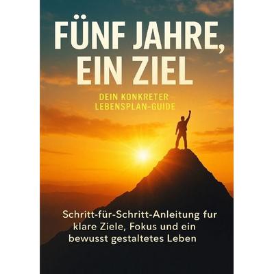 Fünf Jahre, ein Ziel: Dein konkreter Lebensplan-Guide, Taschenbuch von Lina Krüger, Epubli, 978-3-565-12544-9