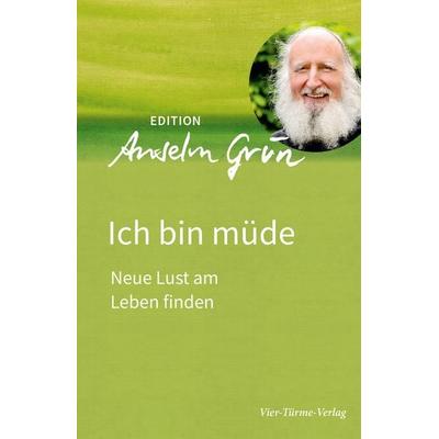 Ich bin müde, Gebundene Ausgabe von Anselm Grün, Vier Türme, 978-3-7365-9010-6