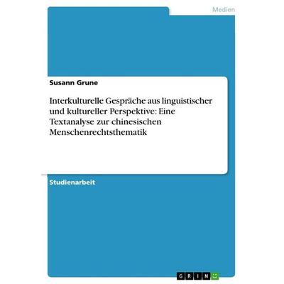 Interkulturelle Gespräche aus linguistischer und kultureller Perspektive: Eine Textanalyse zur chinesischen Menschenrechtsthematik, Taschenbuch von