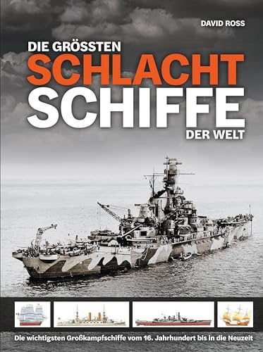 David Ross - Die größten Schlachtschiffe der Welt: Die wichtigsten Großkampfschiffe vom 16. Jahrhundert bis in die Neuzeit - Preis vom 18.10.2026 19:22:15 h